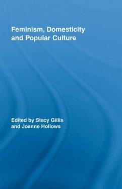 Feminism, Domesticity and Popular Culture - Gillis, Stacy / Hollows, Joanne (eds.)