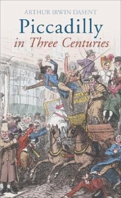 Piccadilly: In Three Centuries - Dasent, Arthur Irwin