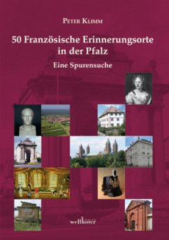 50 französische Erinnerungsorte in der Pfalz - Klimm, Peter