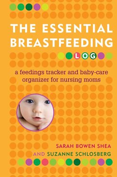 The Essential Breastfeeding Log: A Feedings Tracker and Baby-Care Organizer for Nursing Moms - Bowen Shea, Sarah; Schlosberg, Suzanne