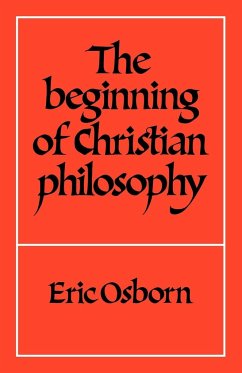 The Beginning of Christian Philosophy - Osborn, E. F.; Osborn, Eric F.; Eric, Osborn