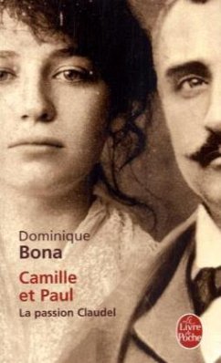 Camille Et Paul: La Passion Claudel - Bona, Dominique
