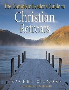 The Complete Leader's Guide to Christian Retreats - Gilmore, Rachel