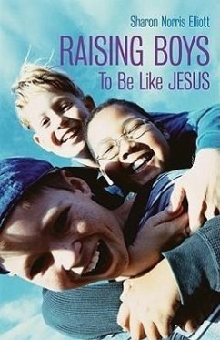 Raising Boys to Be Like Jesus - Elliott, Sharon Norris