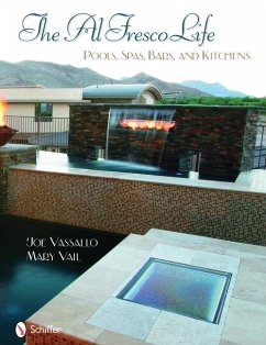 The Al Fresco Life: Pools, Spas, Bars, and Kitchens - Vassallo, Joe