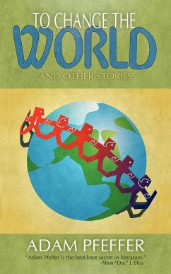 To Change the World and Other Stories - Pfeffer, Adam