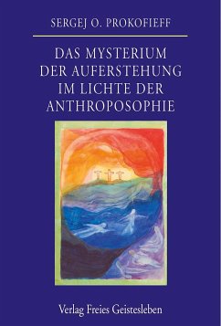 Das Mysterium der Auferstehung im Lichte der Anthroposophie - Prokofieff, Sergej O.