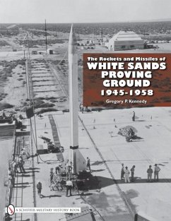 The Rockets and Missiles of White Sands Proving Ground: 1945-1958 - Kennedy, Gregory P.