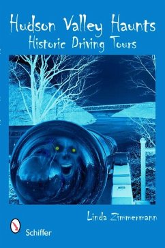 Hudson Valley Haunts: Historic Driving Tours - Zimmermann, Linda