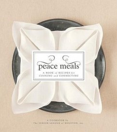 Peace Meals: A Book of Recipes for Cooking and Connecting - Junior League of Houston