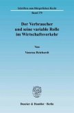 Der Verbraucher und seine variable Rolle im Wirtschaftsverkehr.