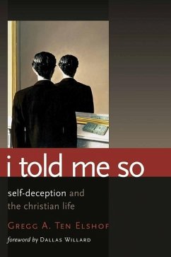 I Told Me So: Self-Deception and the Christian Life - Ten Elshof, Gregg A.