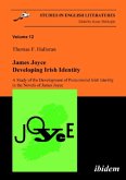 James Joyce: Developing Irish Identity - A Study of the Development of Postcolonial Irish Identity in the Novels of Jame
