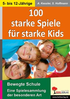 100 Starke Spiele für starke Kids - Kessler, Annette;Hoffmann, Susanne