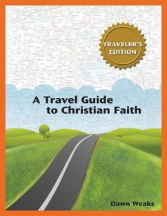 A Travel Guide to Christian Faith (Traveler's Edition) - Weaks, Dawn Darwin