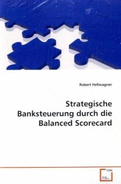 Strategische Banksteuerung durch die Balanced Scorecard - Hellwagner, Robert