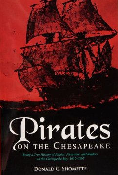 Pirates on the Chesapeake: Being a True History of Pirates, Picaroons, and Raiders on the Chesapeake Bay, 1610-1807 - Shomette, Donald G.
