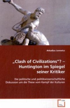 Clash of Civilizations ? Huntington im Spiegel seiner Kritiker - Jurewicz, Arkadius