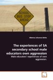 The experiences of SA secondary school male educators own aggression