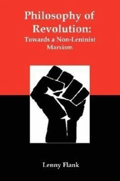 Philosophy of Revolution: Towards a Non-Leninist Marxism - Flank, Lenny