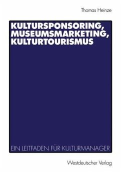 Kultursponsoring, Museumsmarketing, Kulturtourismus. Ein Leitfaden für Kulturmanager.