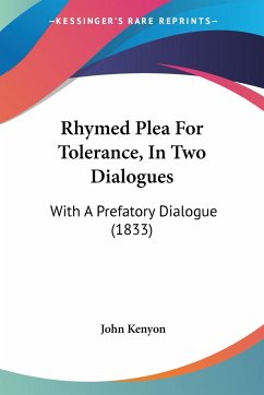 Rhymed Plea For Tolerance, In Two Dialogues - Kenyon, John