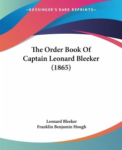 The Order Book Of Captain Leonard Bleeker (1865) - Bleeker, Leonard