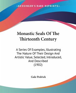 Monastic Seals Of The Thirteenth Century - Pedrick, Gale