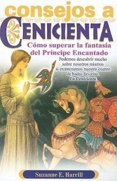 Consejos A Cenicienta: Para Ayudarle A Superar la Fantasia del Principe Encantado = Enlightening Cinderella - Harrill, Suzanne E.