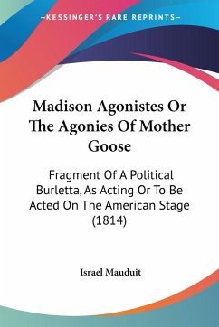 Madison Agonistes Or The Agonies Of Mother Goose