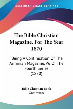 The Bible Christian Magazine, For The Year 1870