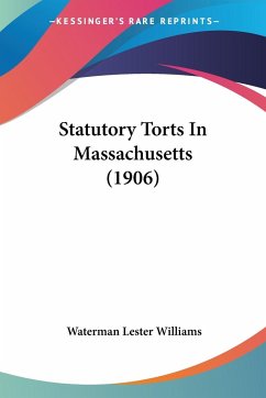Statutory Torts In Massachusetts (1906) - Williams, Waterman Lester