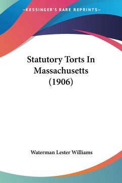 Statutory Torts In Massachusetts (1906) - Williams, Waterman Lester