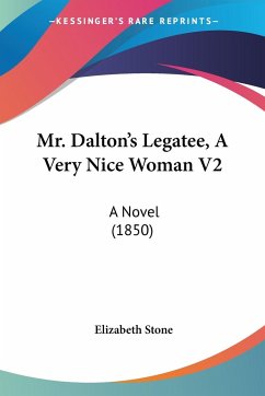 Mr. Dalton's Legatee, A Very Nice Woman V2 - Stone, Elizabeth