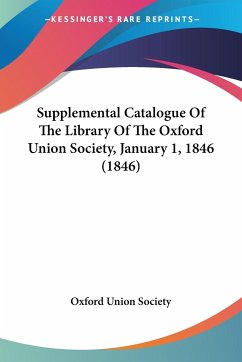 Supplemental Catalogue Of The Library Of The Oxford Union Society, January 1, 1846 (1846)
