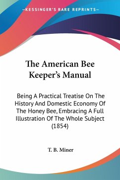 The American Bee Keeper's Manual - Miner, T. B.