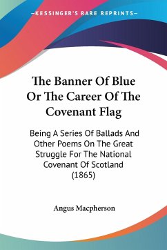 The Banner Of Blue Or The Career Of The Covenant Flag - Macpherson, Angus