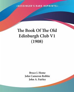 The Book Of The Old Edinburgh Club V1 (1908) - Home, Bruce J.; Robbie, John Cameron; Fairley, John A.