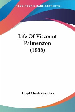 Life Of Viscount Palmerston (1888) - Sanders, Lloyd Charles