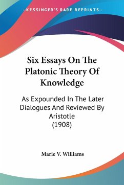 Six Essays On The Platonic Theory Of Knowledge