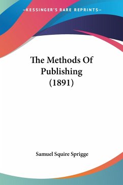 The Methods Of Publishing (1891) - Sprigge, Samuel Squire
