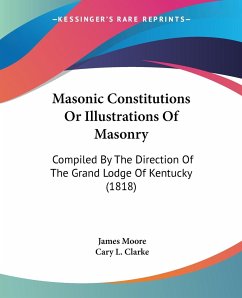 Masonic Constitutions Or Illustrations Of Masonry