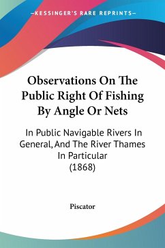 Observations On The Public Right Of Fishing By Angle Or Nets - Piscator