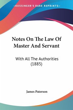 Notes On The Law Of Master And Servant - Paterson, James