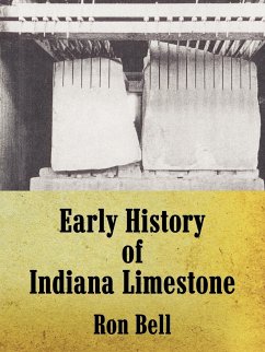 Early History of Indiana Limestone - Bell, Ron