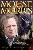 Mouse Morris: His Extraordinary Racing Life