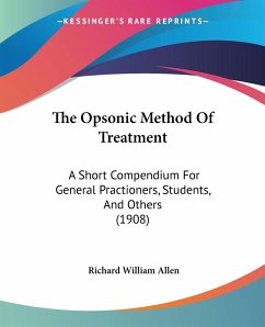 The Opsonic Method Of Treatment - Allen, Richard William