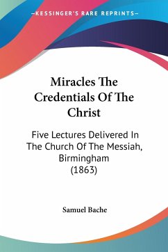 Miracles The Credentials Of The Christ - Bache, Samuel
