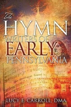 The Hymn Writers of Early Pennsylvania - Carroll, Lucy E.