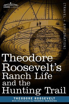 Theodore Roosevelt's Ranch Life and the Hunting Trail - Roosevelt, Theodore Iv